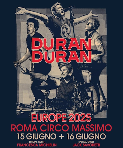 Duran Duran Roma Circo Massimo 2025 - Annunciti special Guest
