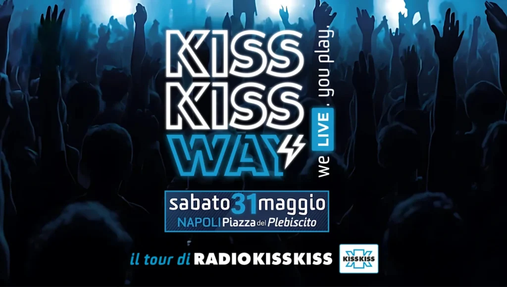 KISS KISS WAY 2025: la festa di Radio Kiss Kiss invade Napoli con una line up stellare