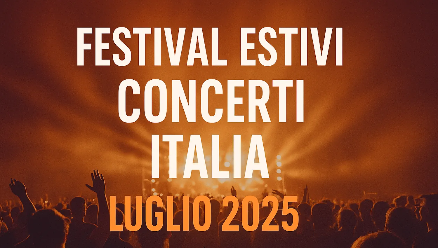 Festival Estivi a Luglio 2025 - Concerti in Italia