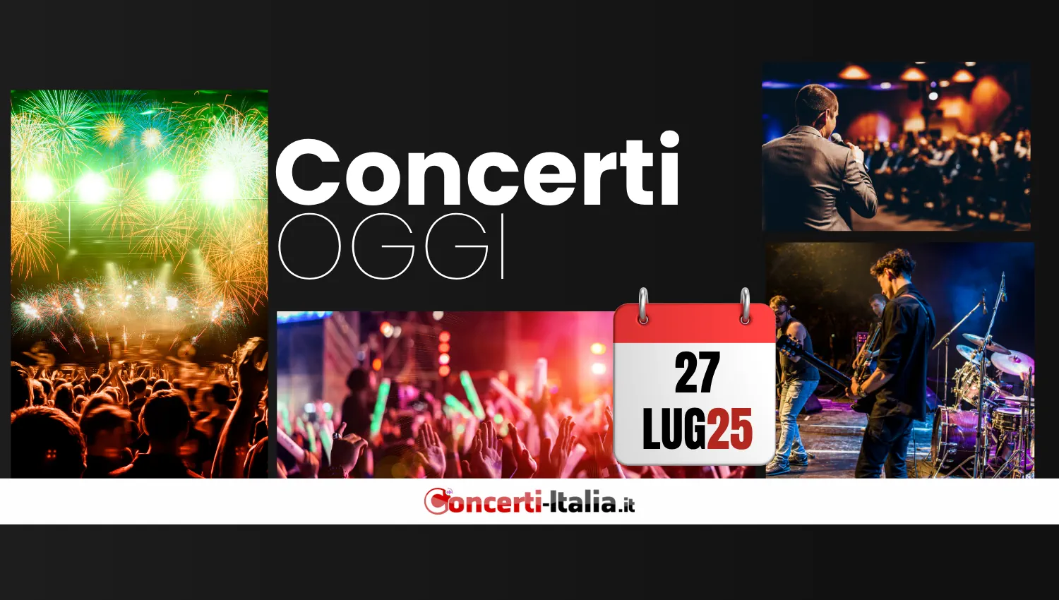 Concerti OGGI 27 luglio 2025 - La tua guida ai concerti live di oggi