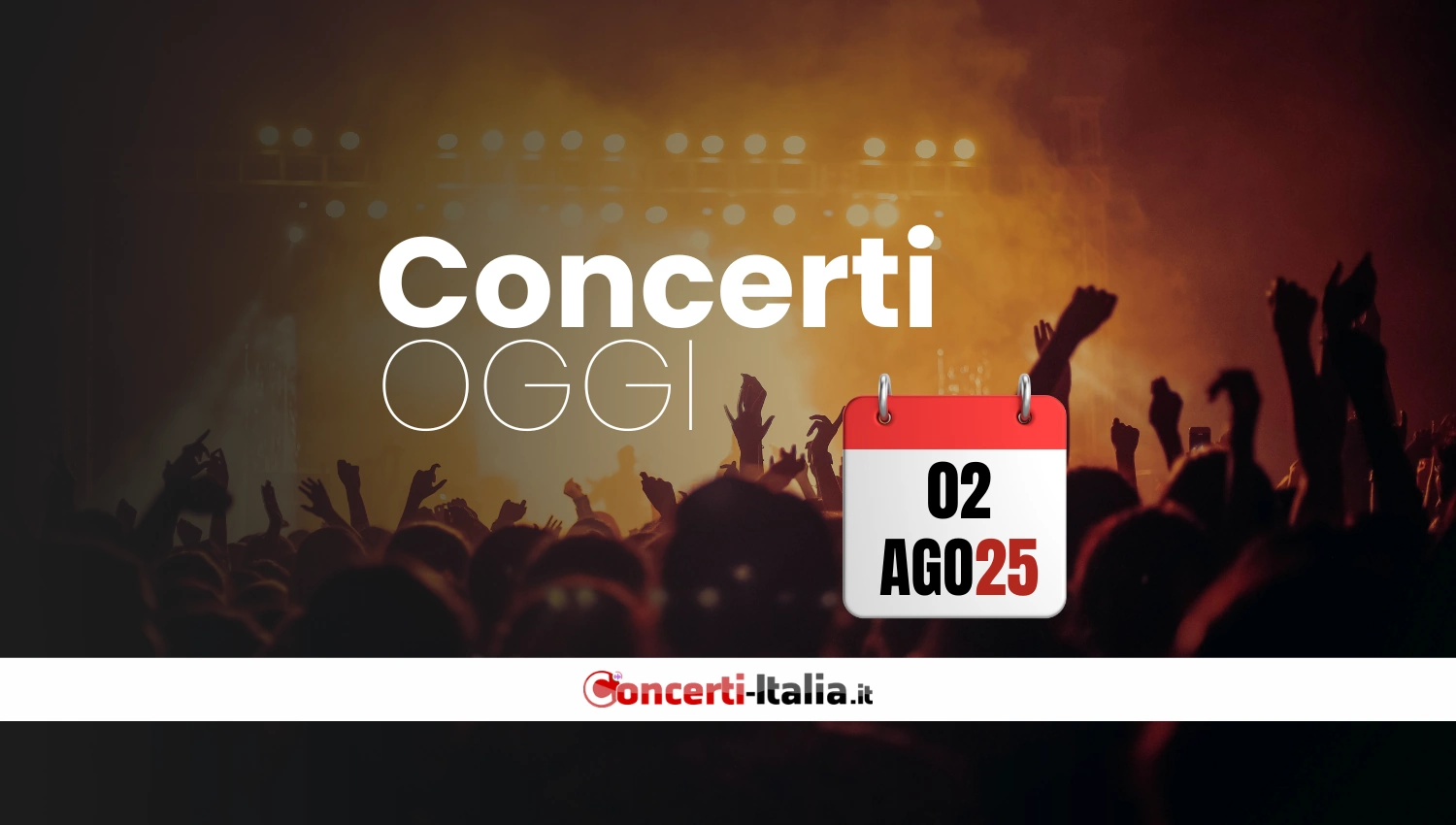 Concerti Oggi 02 Agosto 2025 - Guida Completa Live Italia
