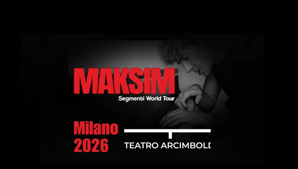 Maksim in concerto a Milano al Teatro Arcimboldi - Data, info e biglietti - Segmenti World Tour 2026